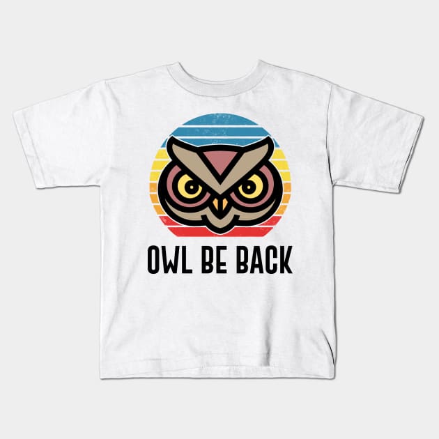 Owl Be Back Retro Style Vintage Bird Gift Kids T-Shirt by Mesyo